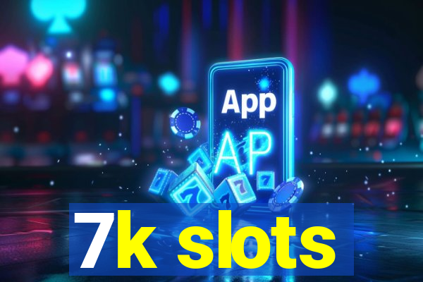 7k slots